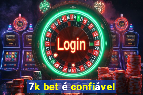 7k bet é confiável