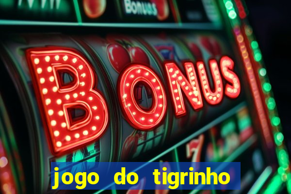 jogo do tigrinho ganha dinheiro mesmo