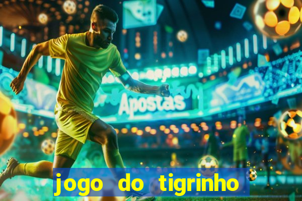 jogo do tigrinho ganha dinheiro mesmo