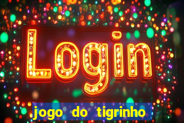 jogo do tigrinho ganha dinheiro mesmo