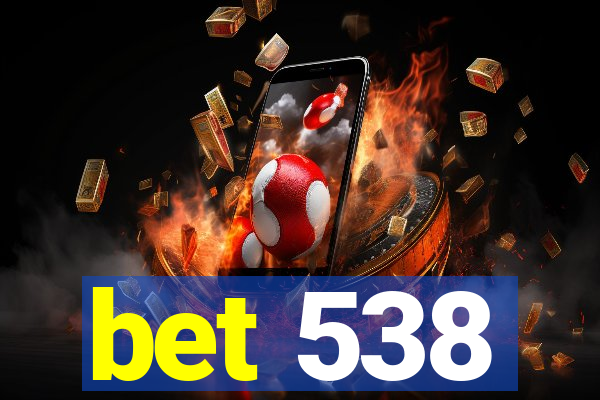 bet 538