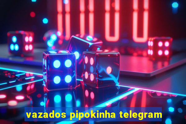 vazados pipokinha telegram