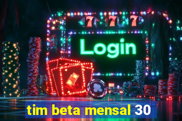 tim beta mensal 30