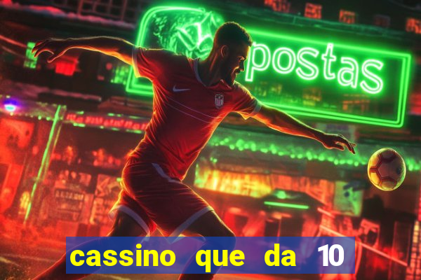 cassino que da 10 reais no cadastro